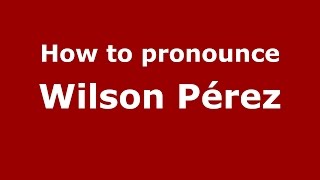 How to pronounce Wilson Pérez