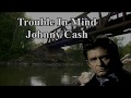 Trouble In Mind Johnny Cash with Lyrics