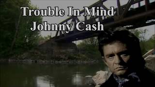 Trouble In Mind Johnny Cash with Lyrics