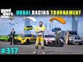 THE BIGGEST DUBAI RACING TOURNAMENT | GTA V GAMEPLAY #317 | GTA 5