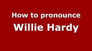 How to pronounce Willie Hardy