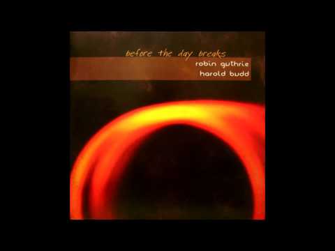 Harold Budd & Robin Guthrie - Before the Day Breaks (2007) (Full Album) [HQ]