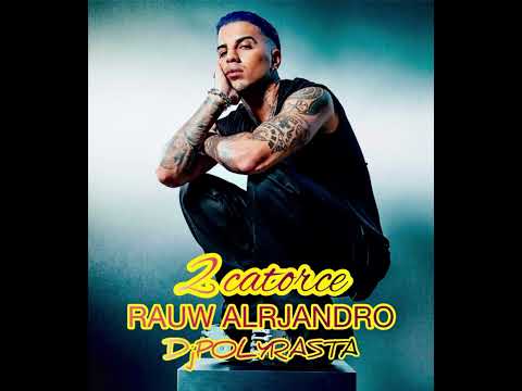 RAUW ALRJANDRO  DjPOLYRASTA - 2CATORCE ReMiX