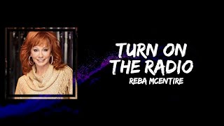 Reba McEntire - Turn On The Radio (Lyrics)