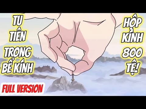 FULL | THẾ GIỚI TU TIÊN TRONG HỘP KÍNH
