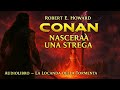 Conan Il Barbaro Nascerà Una Strega Audiolibro Completo In Italiano Robert E Howard