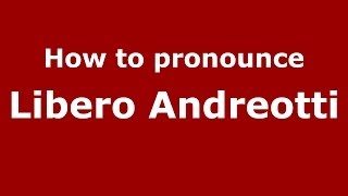 How to pronounce Libero Andreotti