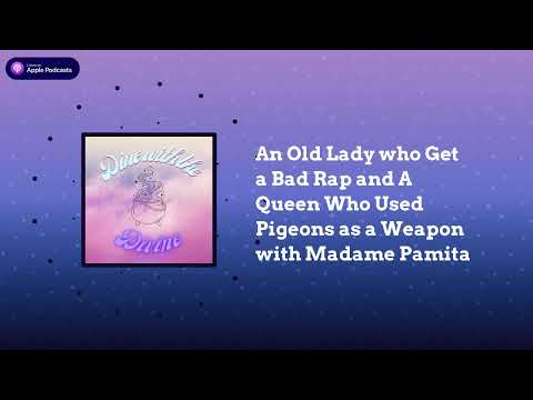 An Old Lady who Get a Bad Rap and A Queen Who Used Pigeons as a Weapon with Madame Pamita | Dine...