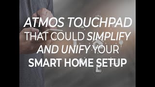 Atmos touchpad that could simplify and unify your smart home setup