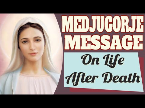Our Lady of Medjugorje on Life After Death