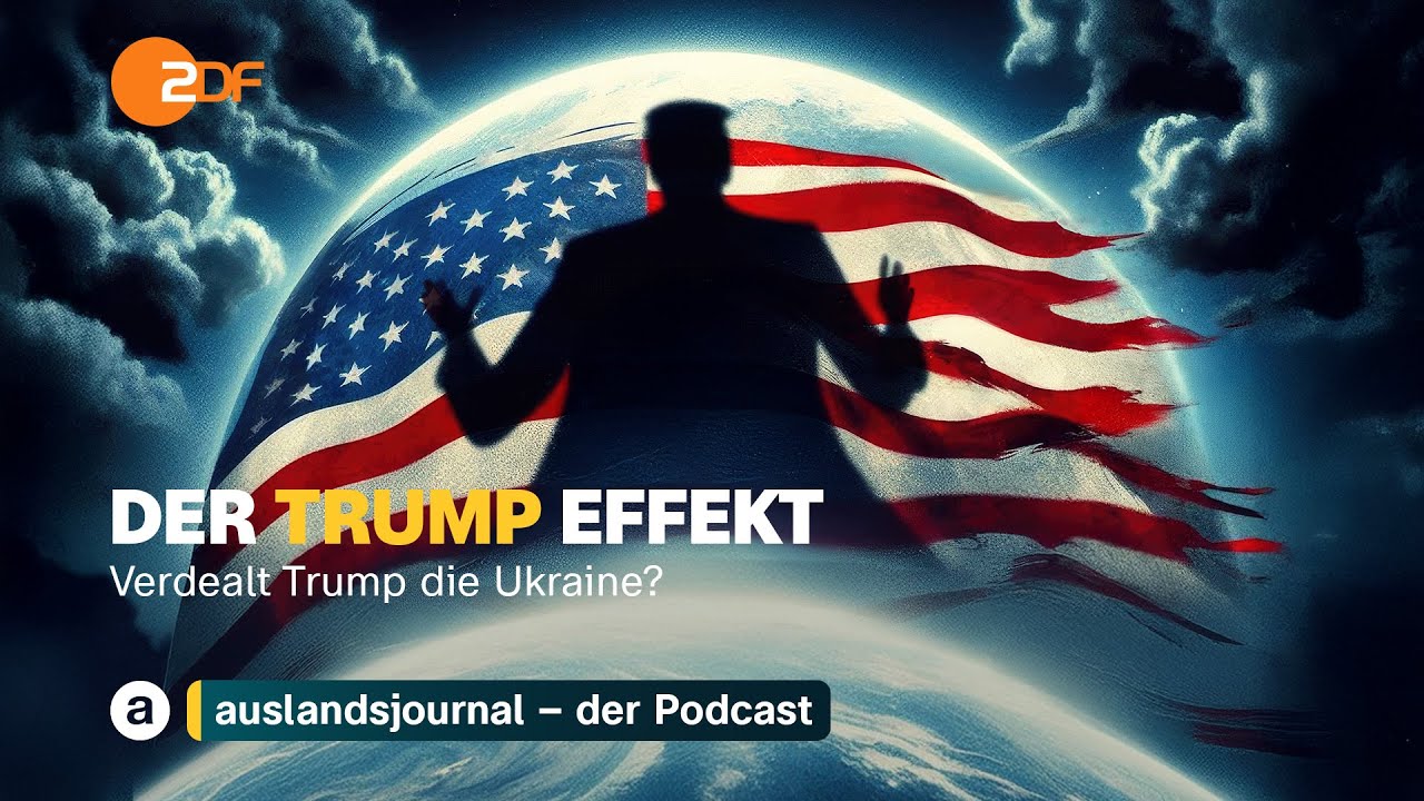 Verdealt Trump die Ukraine? "Der Trump-Effekt" Folge 1 I ZDF-auslandsjournal – Video-Podcast