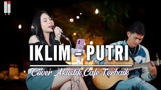 Download lagu IKLIM - PUTRI _ COVER AKUSTIK CAFE TERBAIK _ mp3