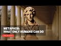 Metaphor: What Only Humans Can Do