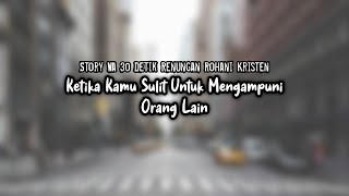 Download lagu STORY WA 30 DETIK RENUNGAN ROHANI KRISTEN: KETIKA KAMU SULIT UNTUK MENGAMPUNI ORANG LAIN #shorts mp3