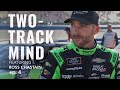 TWO-TRACK MIND featuring Ross Chastain | Episode 4