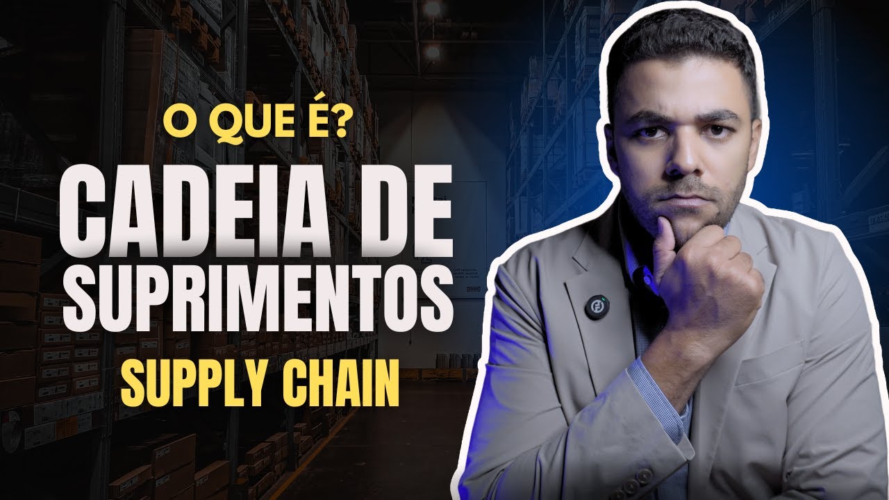 O QUE É CADEIA DE SUPRIMENTOS | SUPPLY CHAIN