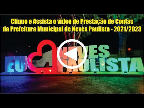 Video de Prestação de Contas - Prefeitura Municipal de Neves Paulista - 2021 a 2023