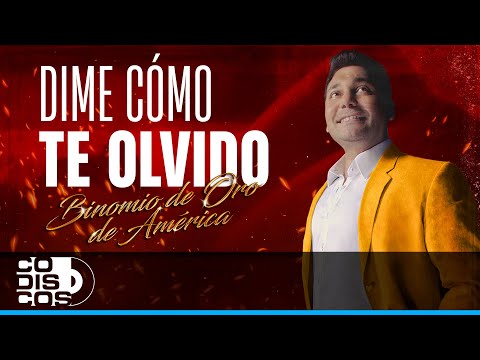 Dime Cómo Te Olvido, Binomio De Oro De América - Video Letra