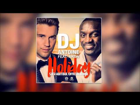 Dj Antoine Ft. Akon -  Holiday (Sagi Abitbul Remix)
