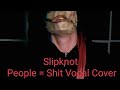 Slipknot People Shit Vocal Cover