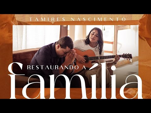 Restaurando A Família - Tamires Nascimento