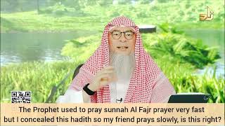 Prophet prayed sunnah fajr quickly, I concealed this so my friend prays other prayers slowly - Assim
