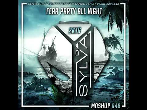 Henry Fong x Halfway House ft Sanjin Vs Ale Mora, Xavi x Gi - Fear Party All Night (Da Sylva Mashup)