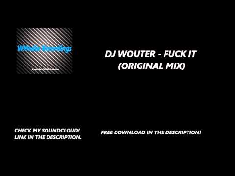 (OUT NOW!) DJ Wouter - Fuck It (Original Mix)