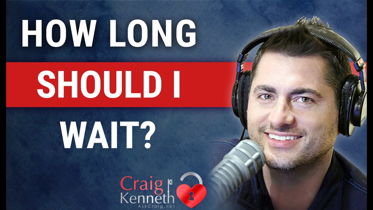 How long should I wait for my ex girlfriend?