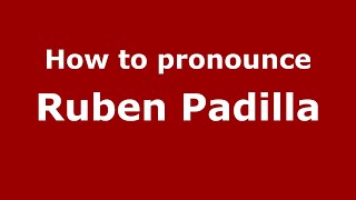 How to pronounce Ruben Padilla