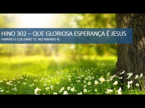 HINO 302 - HINÁRIO 5 - QUE GLORIOSA ESPERANÇA É JESUS