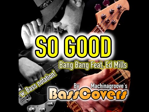 SO GOOD (With Bass notation)- Bang Bang Feat. Ed Mills by Machinagroove's BassCovers
