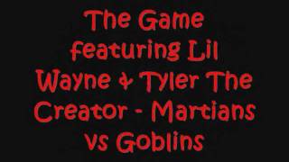 The Game featuring Lil Wayne &amp; Tyler The Creator - Martians Vs Goblins Lyrics