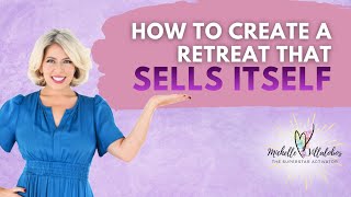 How to Create a Retreat That SELLS ITSELF!