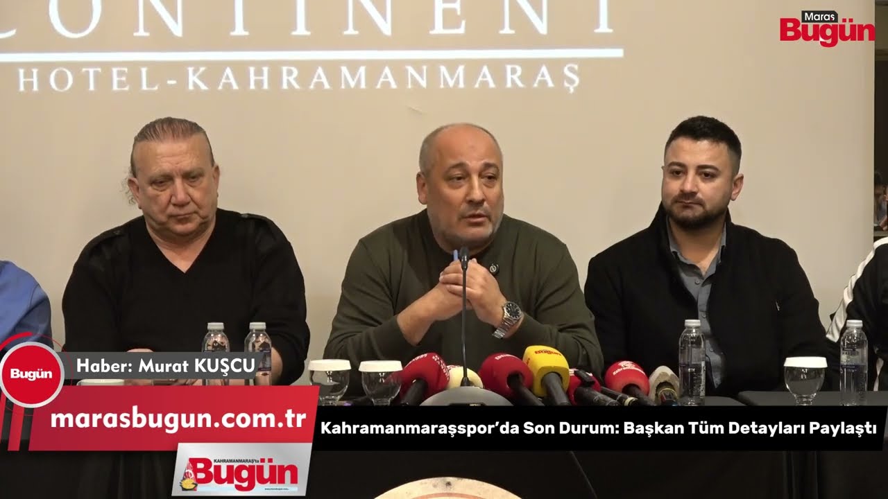 Kahramanmaraşspor’da Son Durum: Başkan Tüm Detayları Paylaştı