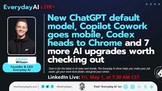 New ChatGPT default model, Copilot Cowork goes mobile and 7 more AI upgrades worth checking out
