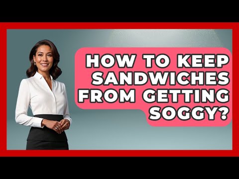 How To Keep Sandwiches From Getting Soggy? - Pocket Friendly Adventures