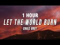 1 HOUR Chris Grey LET THE WORLD BURN Lyrics