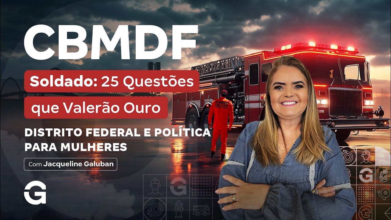 Concurso CBMDF Soldado: 25 Questões que Valerão Ouro | DF e Política para Mulheres