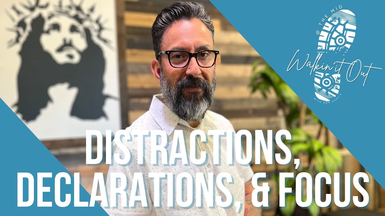 Walkin' It Out | Distractions, Declarations, & Focus | Dom Garcia