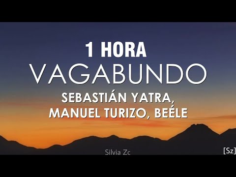 [1 HORA] Sebastián Yatra, Manuel Turizo, Beéle - Vagabundo (Letra/Lyrics)