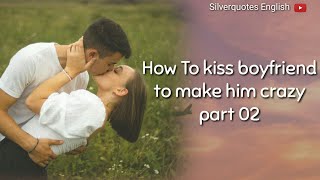 How to Kiss Your Boyfriend to Make Him Crazy part 02|| best 5 ways to kiss your boyfriend 😍