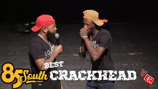 85 SOUTH SHOW BEST CRACKHEAD EVER