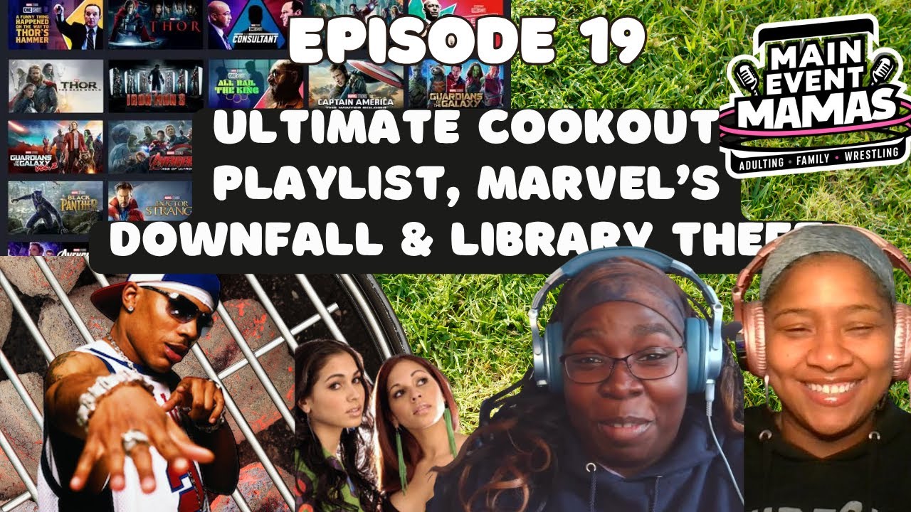 Main Event Mamas Episode 19: The Ultimate Cookout Playlist, Marvel's Downfall and Library Theft Main Event Mamas Episode 19: The Ultimate Cookout Playlist, Marvel's Downfall and Library Theft