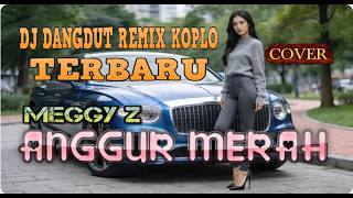 Download lagu DJ ANGGUR MERAH - MEGGY Z (COVER) DJ DANGDUT REMIX KOPLO TERBARU,BOOMING BASS NATION mp3 Download lagu DJ ANGGUR MERAH - MEGGY Z (COVER) DJ DANGDUT REMIX KOPLO TERBARU,BOOMING BASS NATION mp3