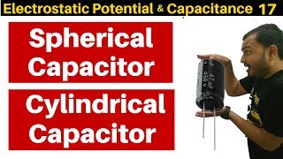 Electrostatic Potential n Capacitance 17 : Spherical Capacitor and Cylindrical Capacitor