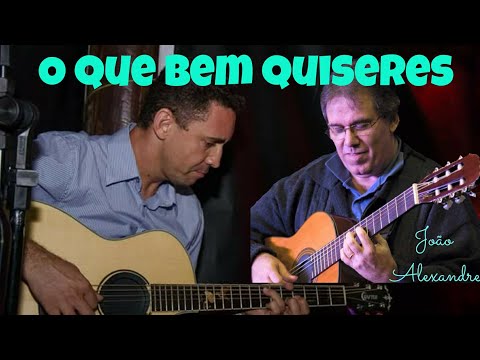 O Que Bem Quiseres - João Alexandre
