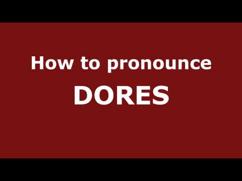 How to Pronounce DORES in Spanish - PronounceNames.com