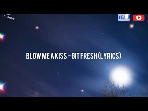 Blow Me A Kiss (Lyrics) - Git Fresh
