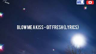 Blow Me A Kiss (Lyrics) - Git Fresh
